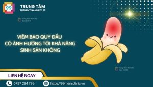 Viêm bao quy đầu có ảnh hưởng tới khả năng sinh sản không